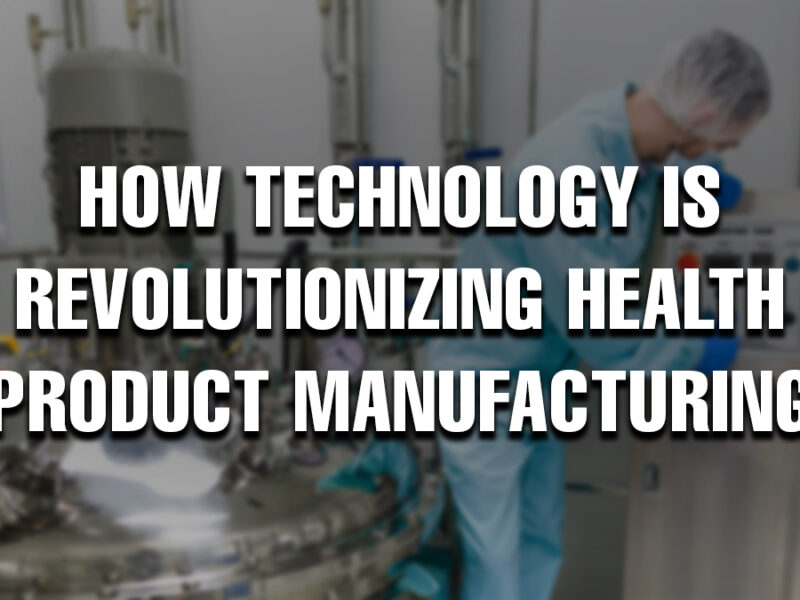 Technician operating advanced equipment in a sterile pharmaceutical or health product manufacturing lab with text overlay: 'How Technology Is Revolutionizing Health Product Manufacturing'