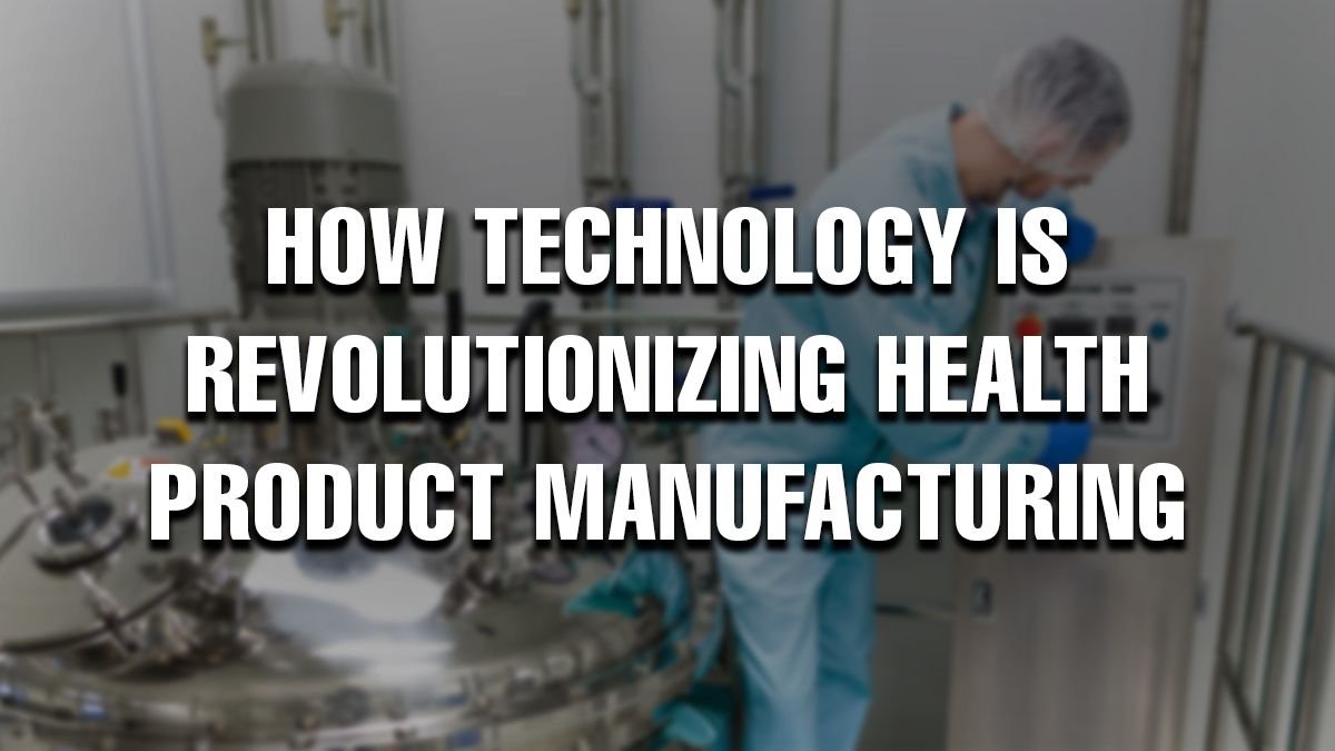 Technician operating advanced equipment in a sterile pharmaceutical or health product manufacturing lab with text overlay: 'How Technology Is Revolutionizing Health Product Manufacturing'