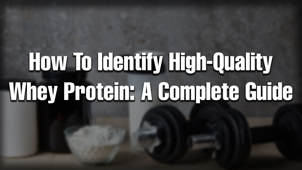 Banner image showing whey protein powder, shaker bottles, and dumbbells with text overlay “How to Identify High-Quality Whey Protein: A Complete Guide.”