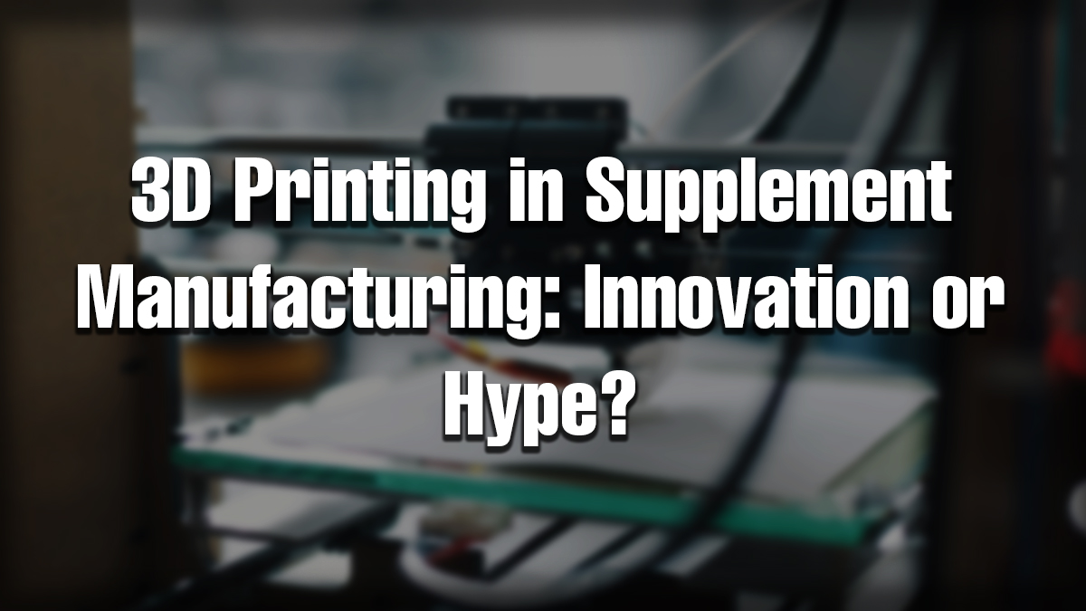 3D printing in supplement manufacturing showing advanced nutrition tablet production.