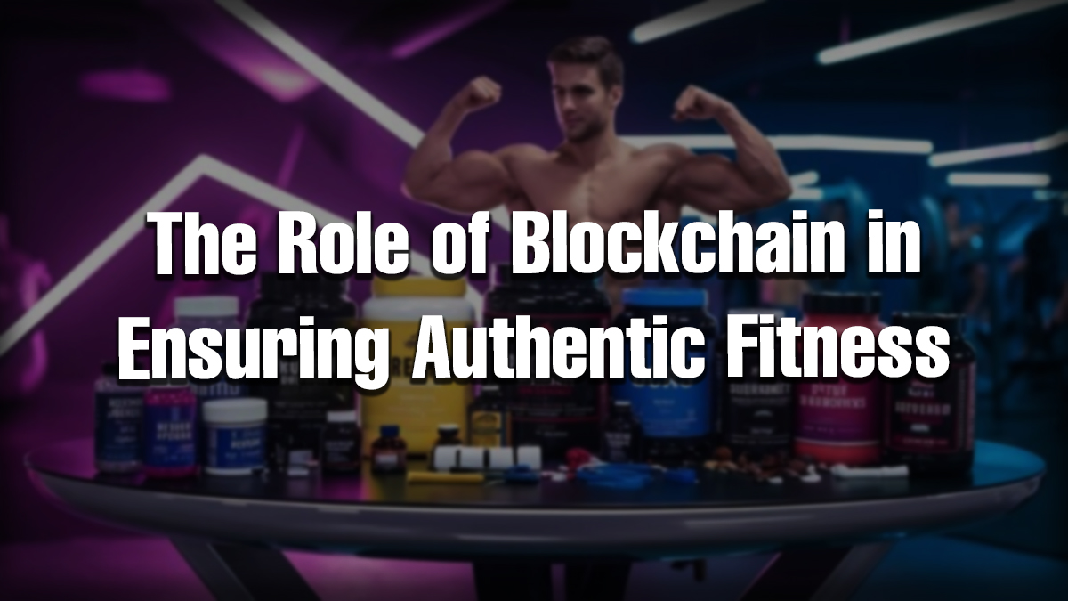 A display of fitness supplements with a bodybuilder in the background highlighting blockchain for supplement authenticity.