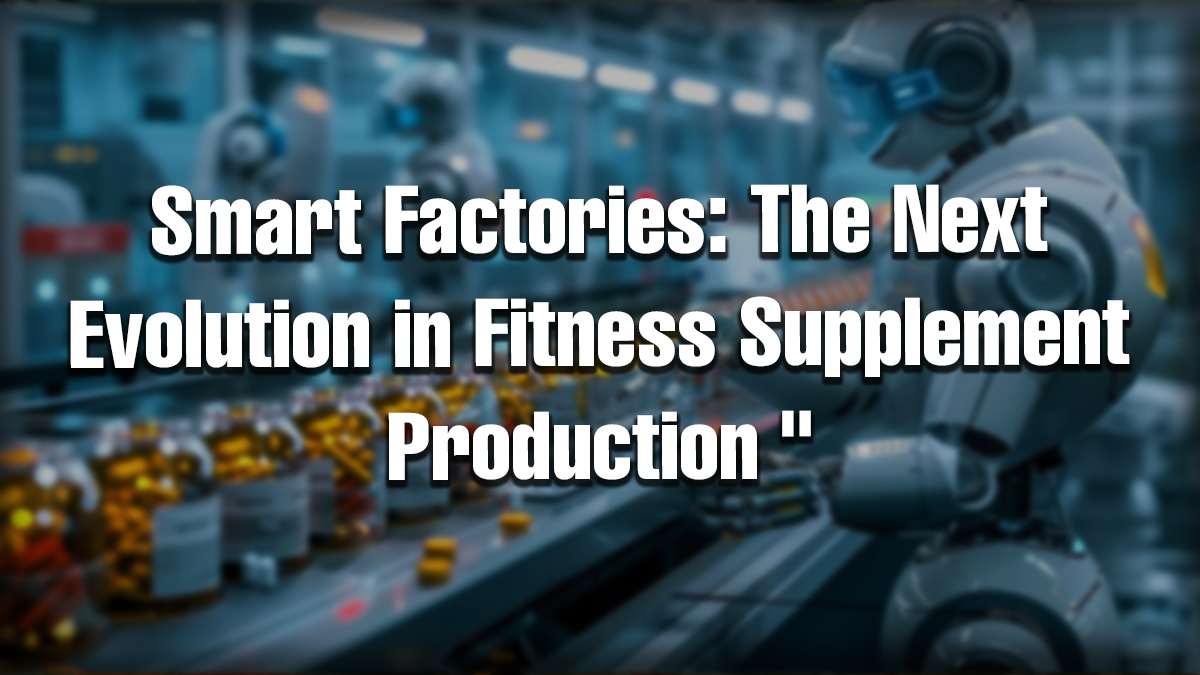 Smart factories supplement production using AI robotics and automated systems to improve fitness supplement manufacturing quality and efficiency.